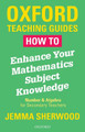 How To Enhance Your Mathematics Subject Knowledge: Number and Algebra for Secondary Teachers by Jemma Sherwood 9780198423263
