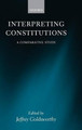 Interpreting Constitutions: A Comparative Study by Professor Jeffrey Goldsworthy 9780199274130