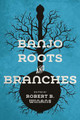 Banjo Roots and Branches by Robert B Winans 9780252041945