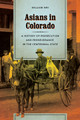 Asians in Colorado: A History of Persecution and Perseverance in the Centennial State by William Wei 9780295995434
