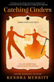 Catching Cinders by Kendra Merritt