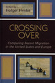 Crossing Over: Comparing Recent Migration in the United States and Europe by Holger Henke 9780739109618