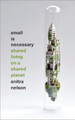 Small is Necessary: Shared Living on a Shared Planet Anitra Nelson (University of Melbourne) 9780745334226