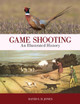 Game Shooting: An Illustrated History by David S. D. Jones