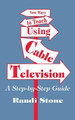 New Ways to Teach Using Cable Television: A Step-By-Step Guide by Randi B. Stone 9780803965621