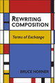 Rewriting Composition: Terms of Exchange by Bruce Horner 9780809334506