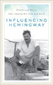 Influencing Hemingway: People and Places That Shaped His Life and Work by Nancy W. Sindelar 9780810892910