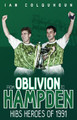 From Oblivion to Hampden: Hibs Heroes of 1991 by Ian Colquhoun