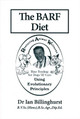 The BARF Diet: Raw Feeding for Dogs and Cats Using Evolutionary Principles by Ian Billinghurst