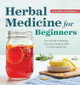 Herbal Medicine for Beginners: Your Guide to Healing Common Ailments with 35 Medicinal Herbs by Katja Swift