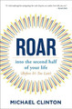 Roar: Into the Second Half of Your Life (Before It's Too Late) by Michael Clinton