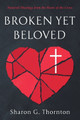 Broken yet Beloved by Sharon G Thornton