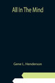 All In The Mind by Gene L Henderson
