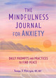 The Mindfulness Journal for Anxiety: Daily Prompts and Practices to Find Peace by Tanya J Peterson, MS