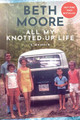 All My Knotted-Up Life by Beth Moore 9781496472670