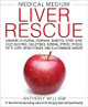 Medical Medium Liver Rescue: Answers to Eczema, Psoriasis, Diabetes, Strep, Acne, Gout, Bloating, Gallstones, Adrenal Stress, Fatigue, Fatty Liver, Weight Issues, SIBO & Autoimmune Disease by Anthony William 9781401954406