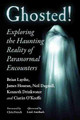 Ghosted!: Exploring the Haunting Reality of Paranormal Encounters by Brian Laythe,