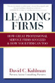 Leading Firms: How Great Professional Service Firms Succeed & How Your Firm Can Too by David C. Kuhlman 9781590799574