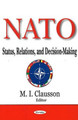 NATO: Status, Relations & Decision-Making by M.I. Clausson 9781600210983