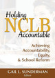 Holding NCLB Accountable: Achieving Accountability, Equity, & School Reform by Gail L. Sunderman 9781412957885