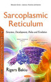 Sarcoplasmic Reticulum: Structure, Development, Roles & Evolution by Rigers Bakiu 9781634828390