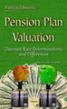 Pension Plan Valuation: Discount Rate Determinations & Differences by Patricia Edwards 9781634832380