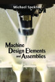 Machine Design Elements and Assemblies by Michael Spektor 9780831136192