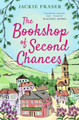 The Bookshop of Second Chances: The most uplifting story of fresh starts and new beginnings you'll read this year! by Jackie Fraser 9781398500549