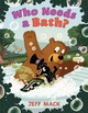 Who Needs a Bath? by Jeff Mack 9780062220288