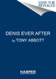 Denis Ever After by Tony Abbott 9780062491220