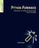 Python Forensics: A Workbench for Inventing and Sharing Digital Forensic Technology by Chet Hosmer 9780124186767