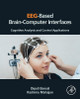 EEG-Based Brain-Computer Interfaces: Cognitive Analysis and Control Applications by Dipali Bansal 9780128146873