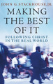 Making the Best of It: Following Christ in the Real World by John G. Stackhouse, Jr. 9780195173581