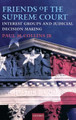 Friends of the Supreme Court: Interest Groups and Judicial Decision Making by Paul M. Collins 9780195372144