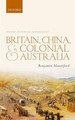 Britain, China, and Colonial Australia by Benjamin Mountford 9780198790549