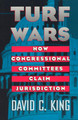 Turf Wars – How Congressional Committees Claim Jurisdiction by Dc King 9780226436234