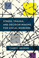 Stress, Trauma, and Decision-Making for Social Workers by Cheryl Regehr 9780231180122