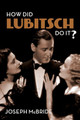 How Did Lubitsch Do It? by Joseph McBride 9780231186445