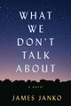 What We Don't Talk About by James Janko 9780299340049