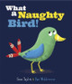 What a Naughty Bird by Dan Widdowson