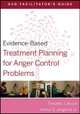 Evidence-Based Treatment Planning for Anger Control Problems Facilitator's Guide by Timothy J. Bruce 9780470568446