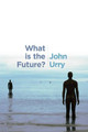 What is the Future? John Urry (University of Lancaster) 9780745696539
