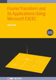 Fourier Transform and Its Applications Using Microsoft EXCEL® (Second Edition) by Shinil Cho 9780750360425