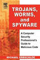 Trojans, Worms, and Spyware: A Computer Security Professional's Guide to Malicious Code by Michael Erbschloe 9780750678483
