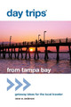 Day Trips (R) from Tampa Bay: Getaway Ideas For The Local Traveler by Anne Anderson 9780762779376