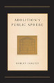 Abolition’s Public Sphere by Robert Fanuzzi 9780816640904