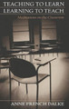 Teaching to Learn/Learning to Teach: Meditations on the Classroom by Anne French Dalke 9780820457536