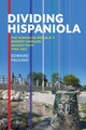Dividing Hispaniola: The Dominican Republic's Border Campaign against Haiti, 1930-1961 by Edward Paulino 9780822963790