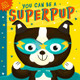 You Can Be A Superpup by Rosamund Lloyd
