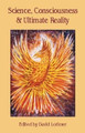 Science, Consciousness and Ultimate Reality by David Lorimer 9780907845799